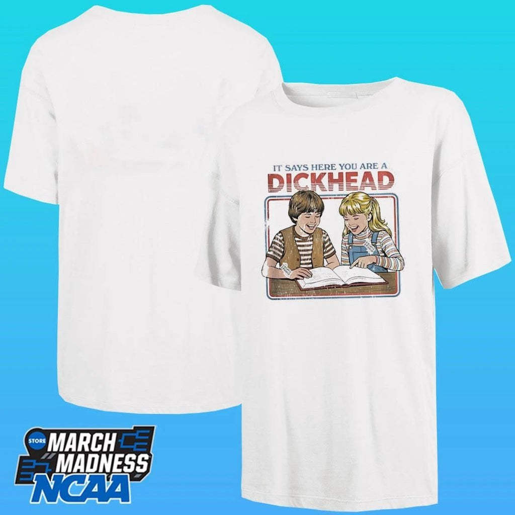 It Says Here You Are A Dickhead Shirt