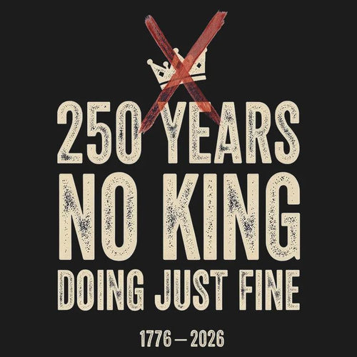 250 Years No King Doing Just Fine