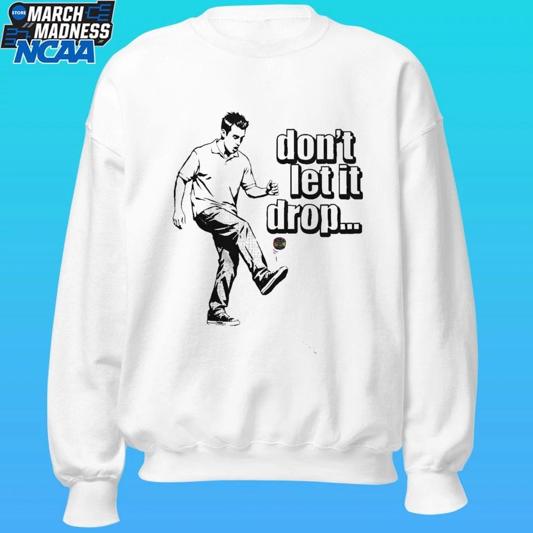 Don’t Let It Drop Shirt