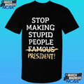 Stop Making Stupid People Famous President Shirt