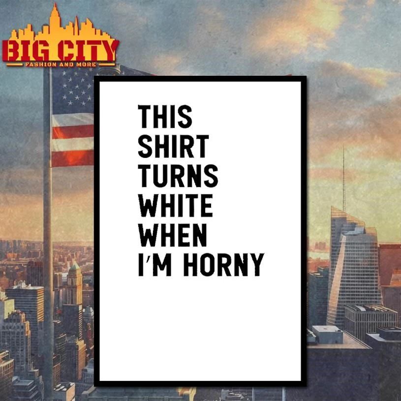 This Turns White When Im Horny Shirt