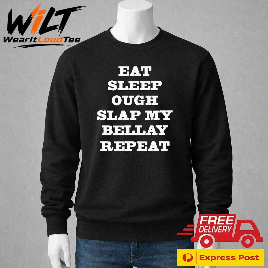 Eat Sleep Ough Slap My Bellay Repeat Shirt