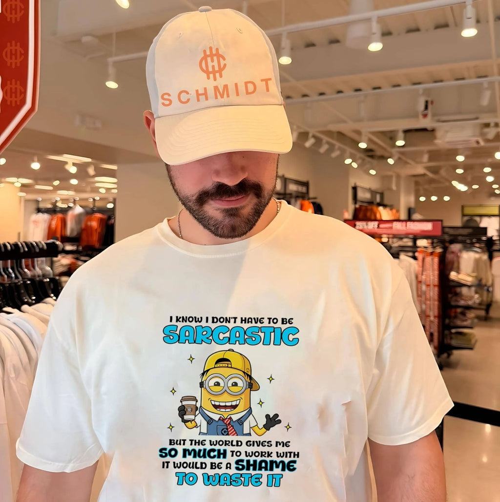 I know I don’t have to be sarcastic but the world gives me so much Minion shirt