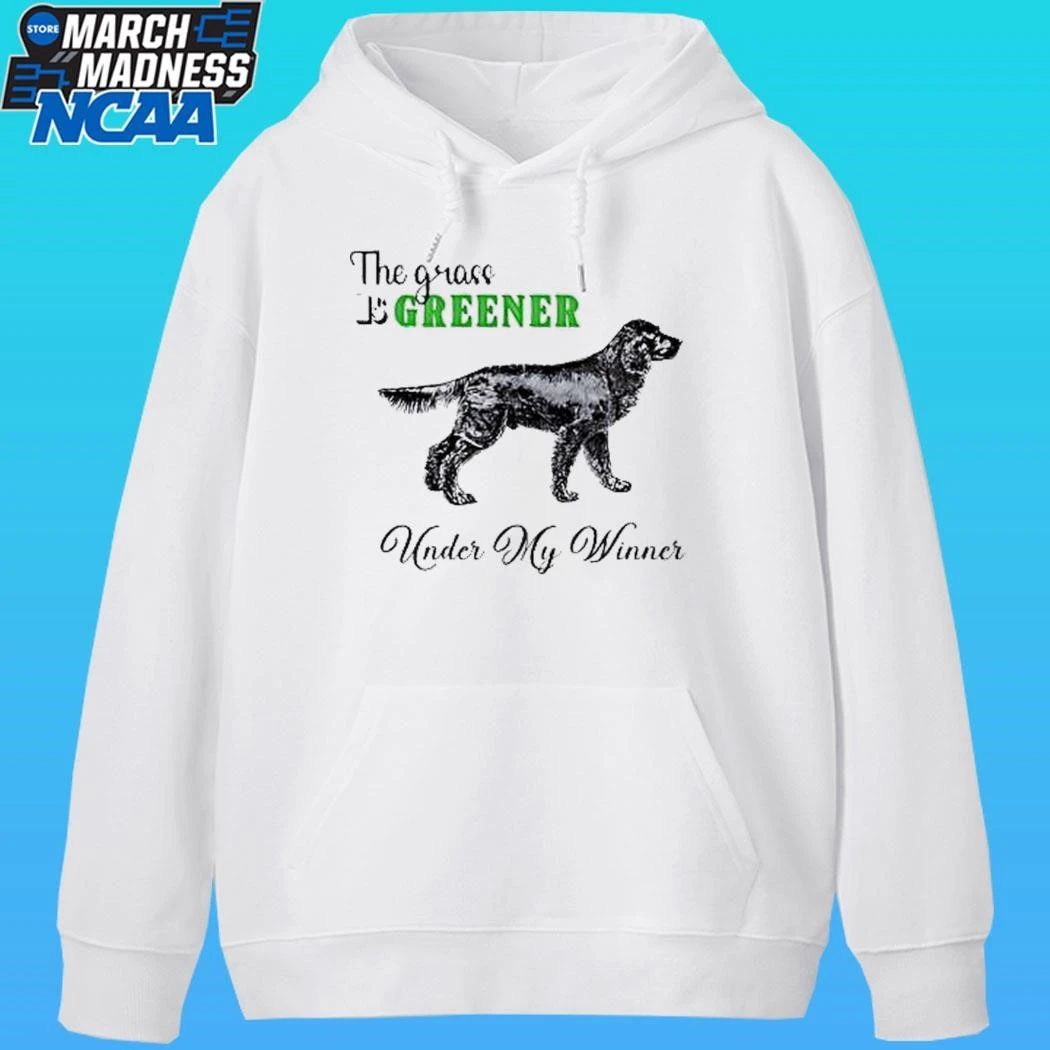 The Grass Is Greener Under My Winner Dog Shirt