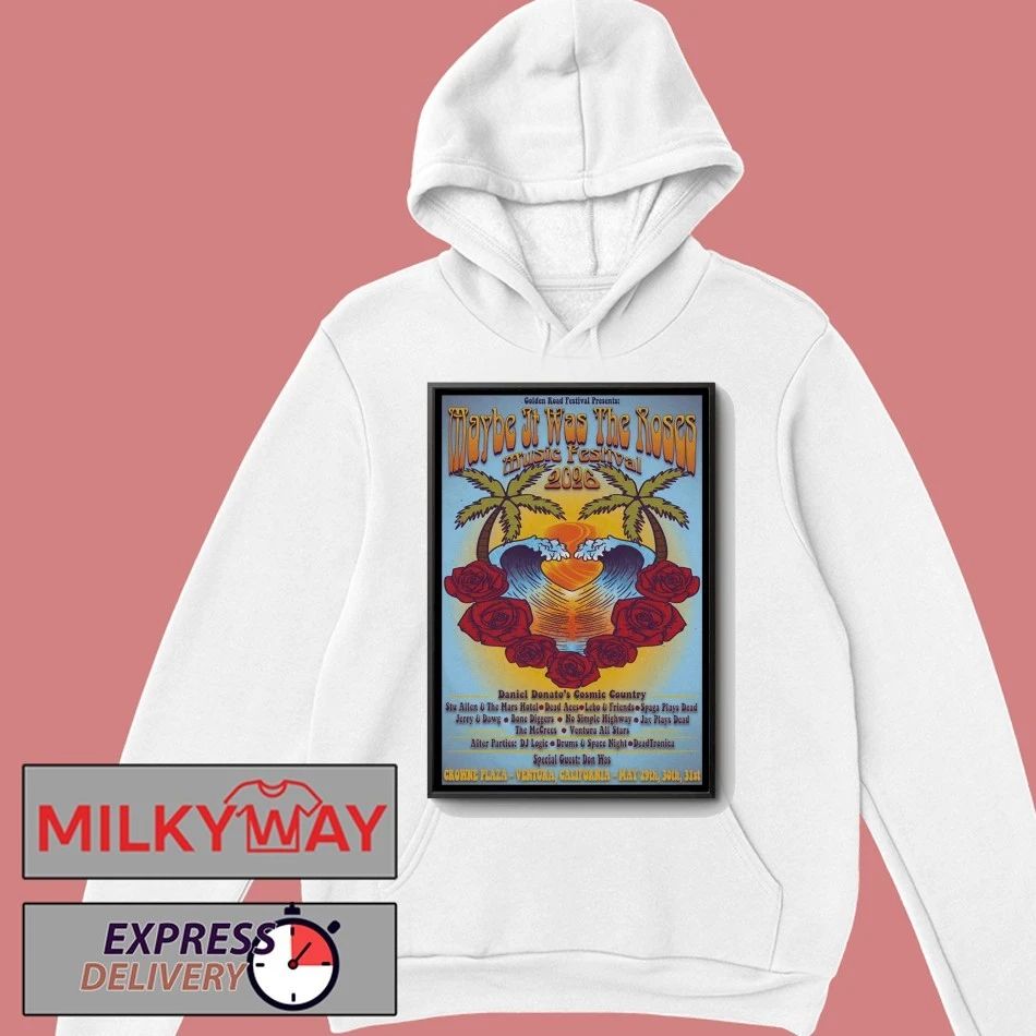 Maybe It Was The Roses Festival 5 20-5 31 2026 Crowne Plaza Ventura CA Poster shirt