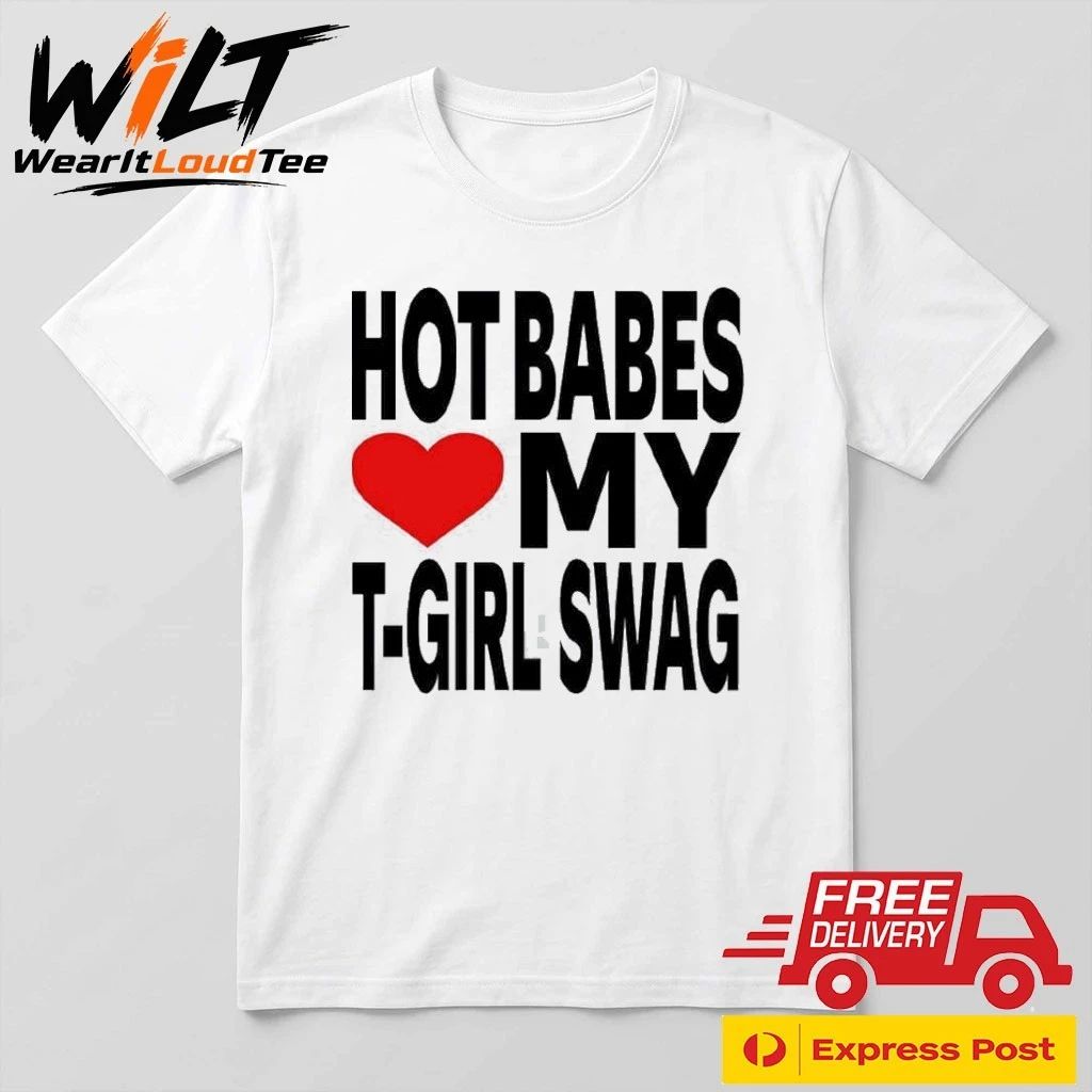 Babes Love My T-Girl Swag Shirt