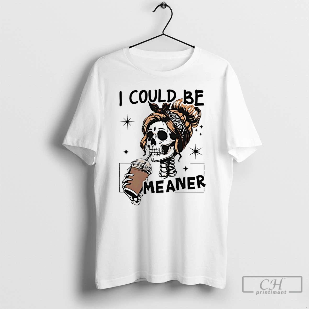 Classic I Could Be Meaner Skeleton Messy Bun Coffee T Shirts
