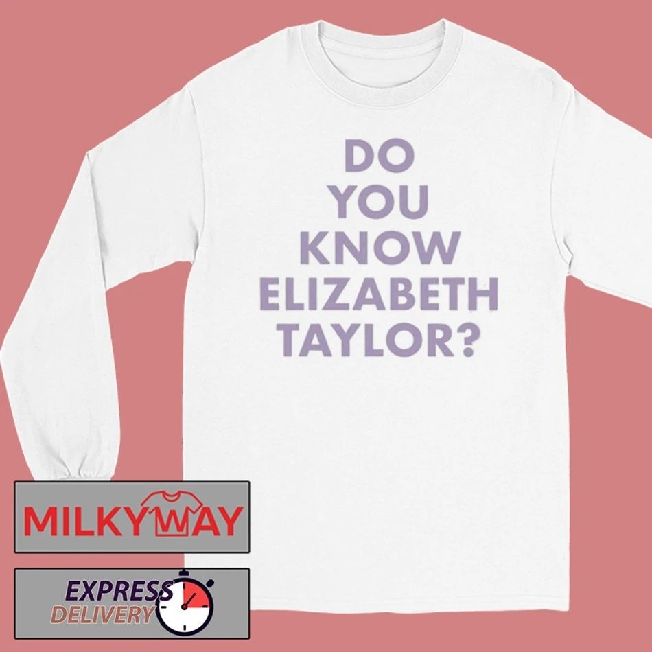 Do You Know Elizabeth Taylor Elizabeth Taylor T-Shirt