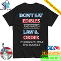 Don’t Eat Edibles And Watch TV Show I Thought I Was The Damn Suspect Shirt