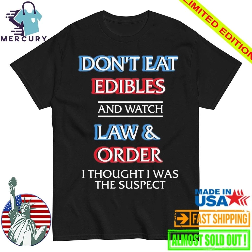 Don’t Eat Edibles And Watch TV Show I Thought I Was The Damn Suspect Shirt