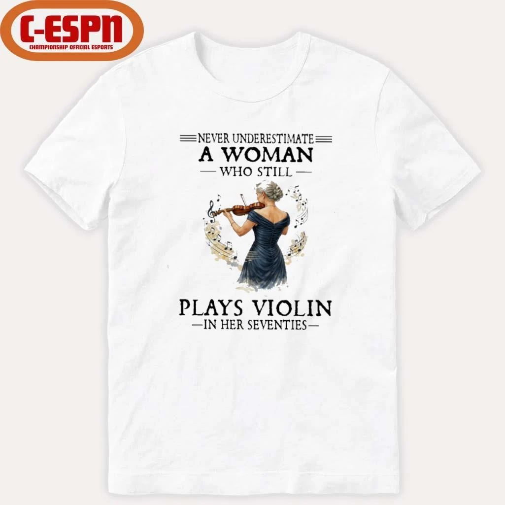 Never Underestimate A Woman Who Still Plays Violin In Her Seventies shirt