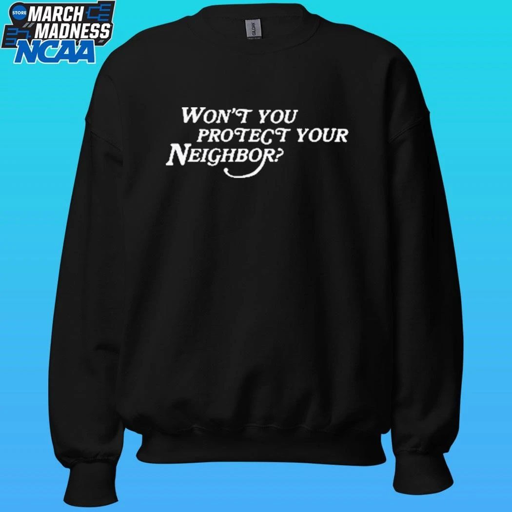 Won’t You Protect Your Neighbor Shirt