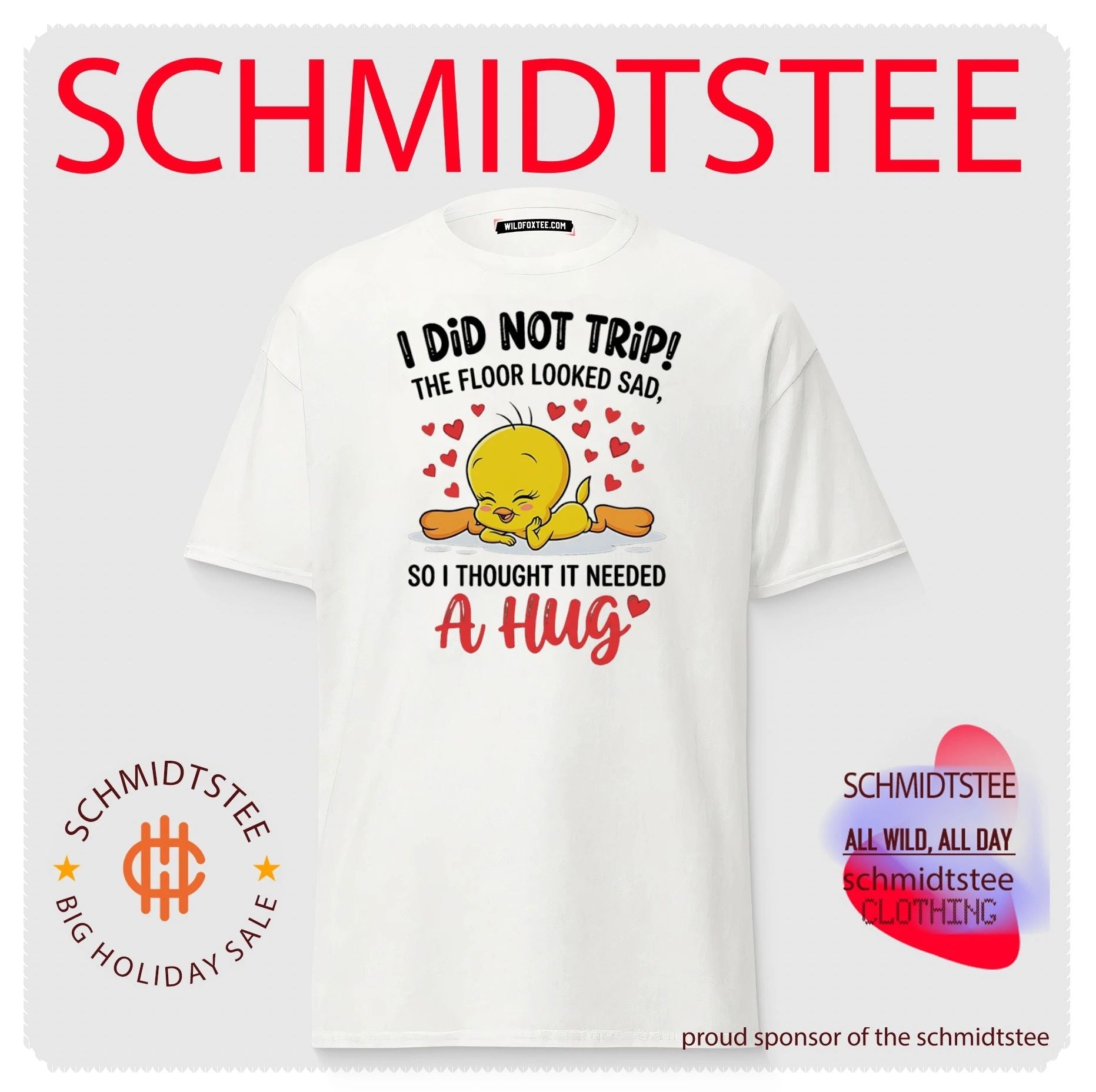 I did not trip the floor looked sad so I thought it needed a hug Tweety shirt