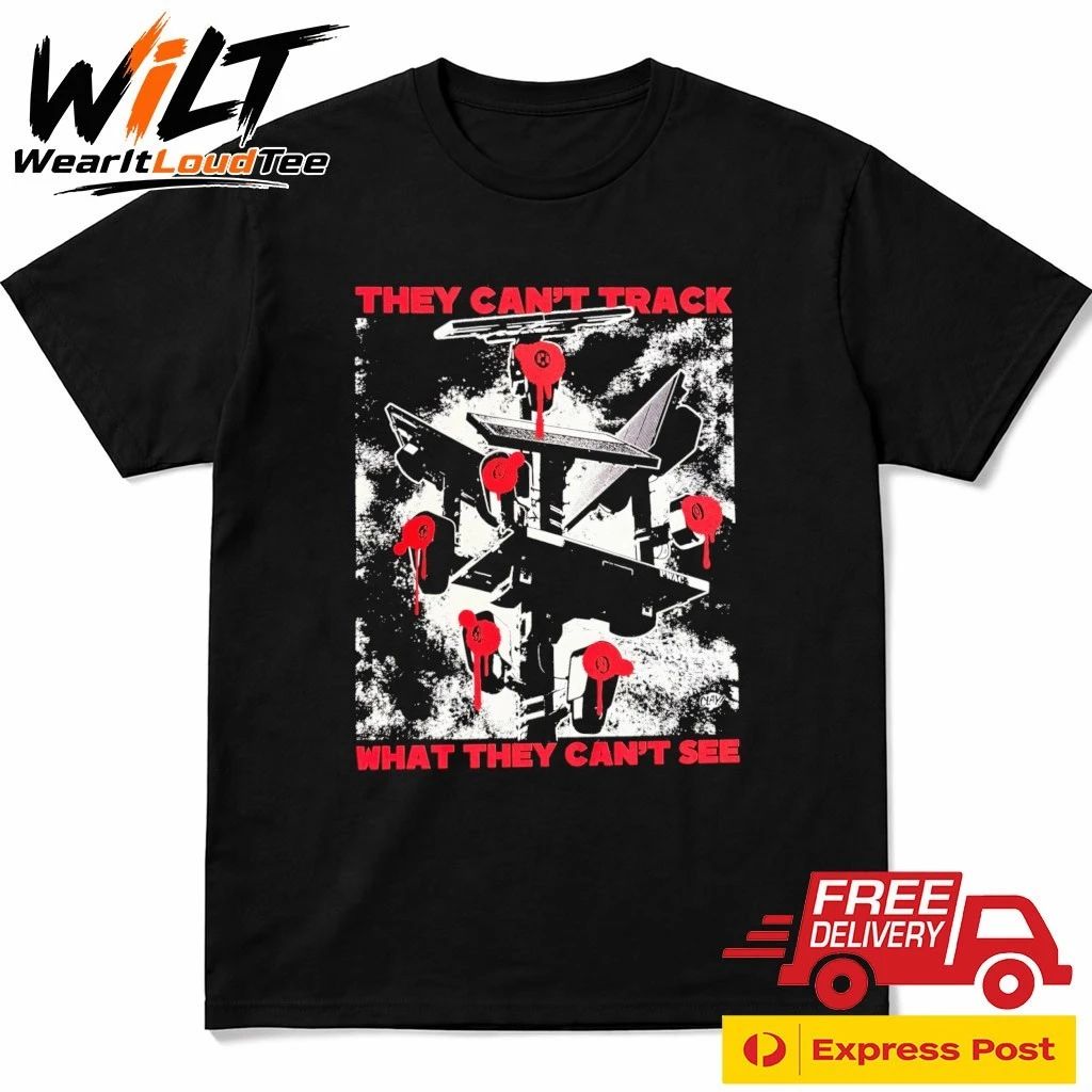 They Can’t Track What They Can’t See Shirt