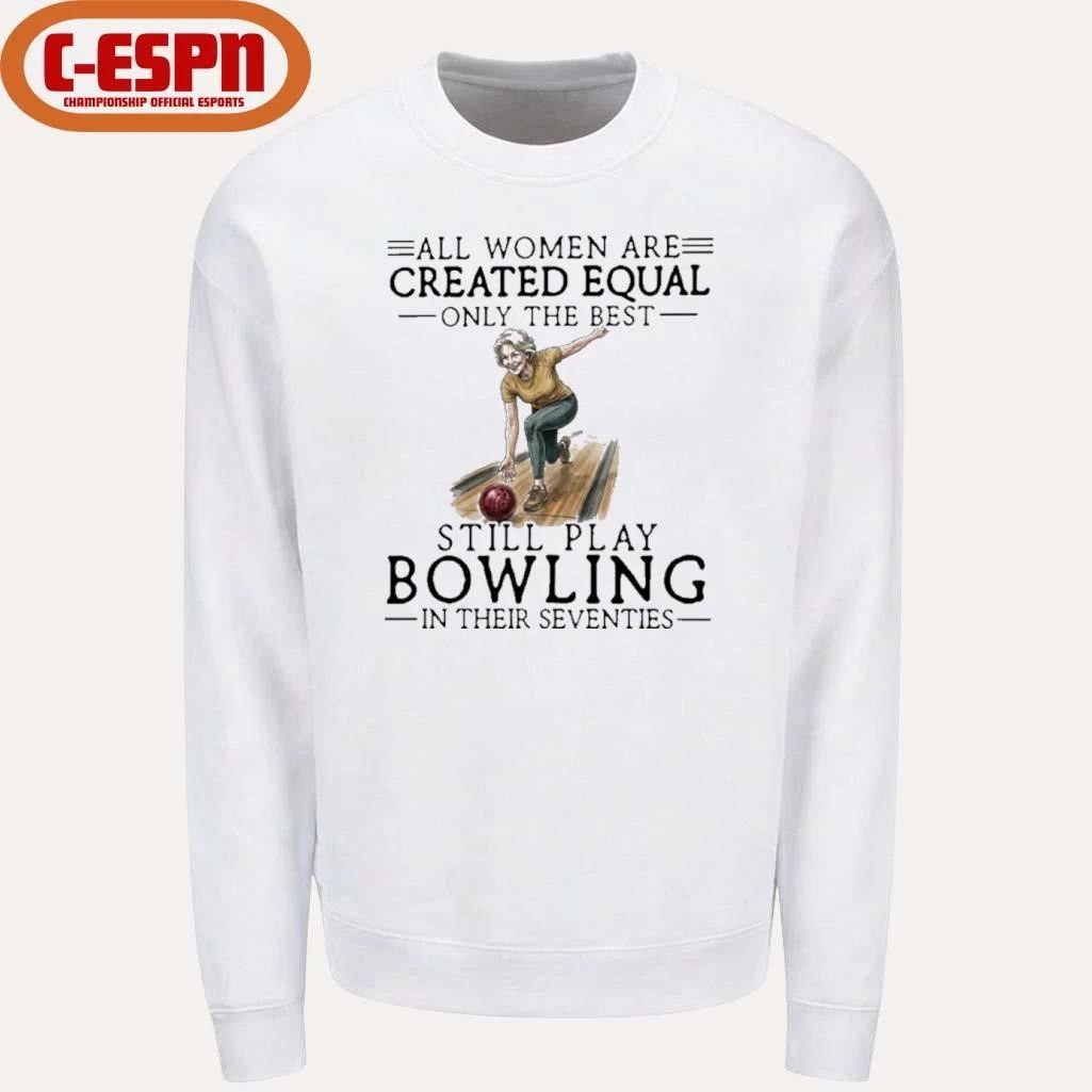 Grandma All Women Are Created Equal Only The Best Still Play Bowling In Their Seventies Shirt