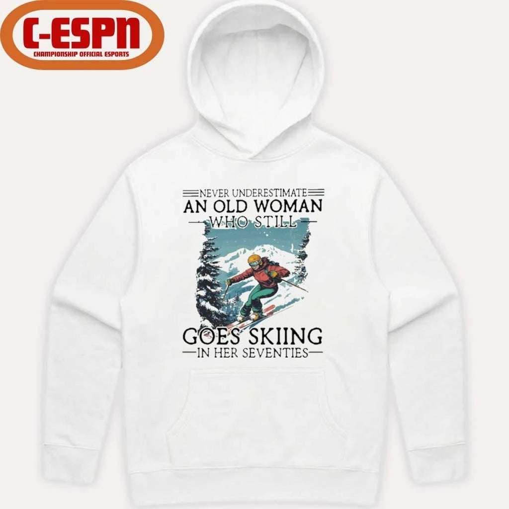 Never Underestimate An Old Woman Who Still Goes Skiing In Her Seventies Shirt