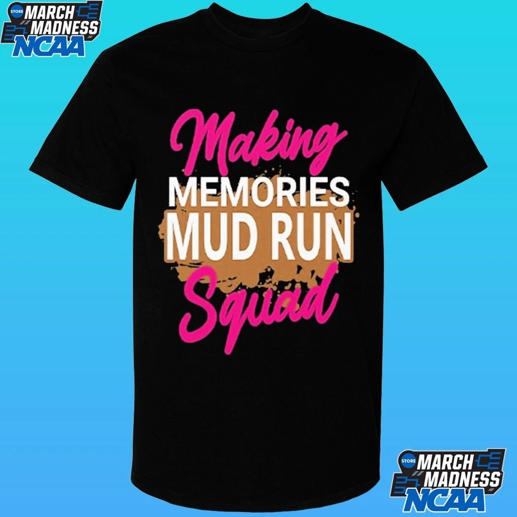 Making Memories Mud Run Squad Shirt