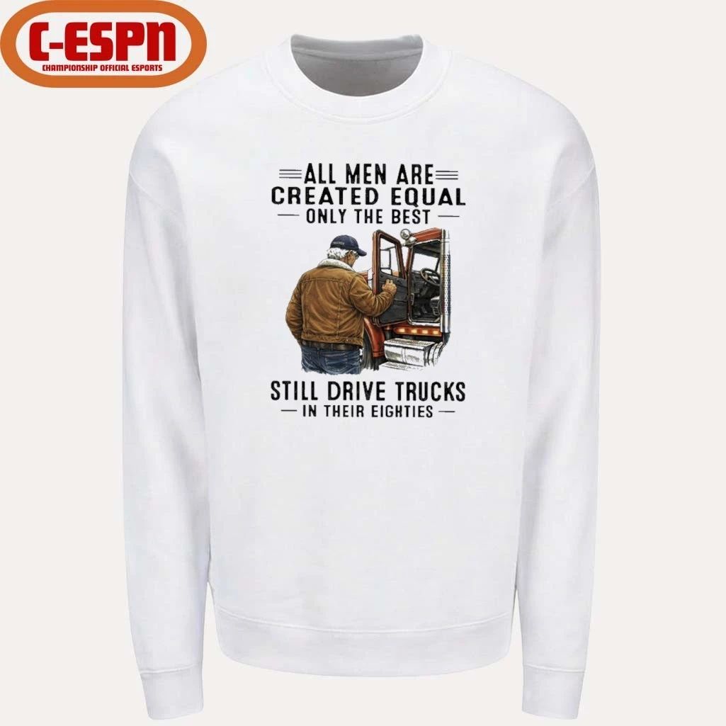 All Men Are Created Equal Only The Best Still Drive Trucks In Their Eighties Shirt