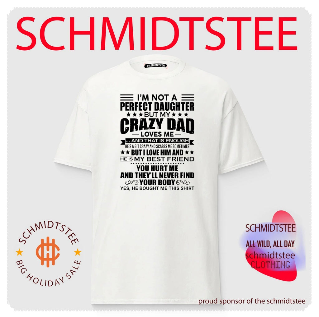 I’m not a perfect daughter but my crazy dad loves me text shirt