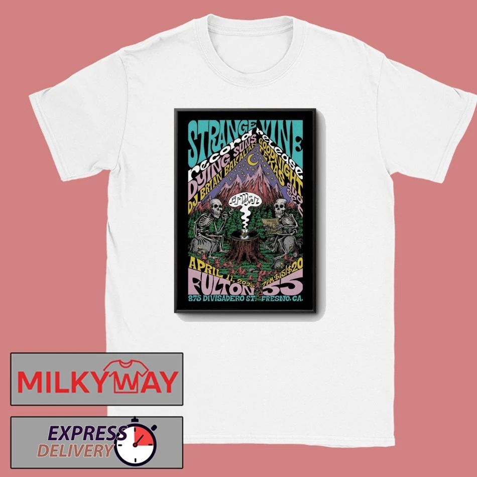 Strange Vine Fulton 55 In Fresno CA Apr 11 2026 Poster shirt
