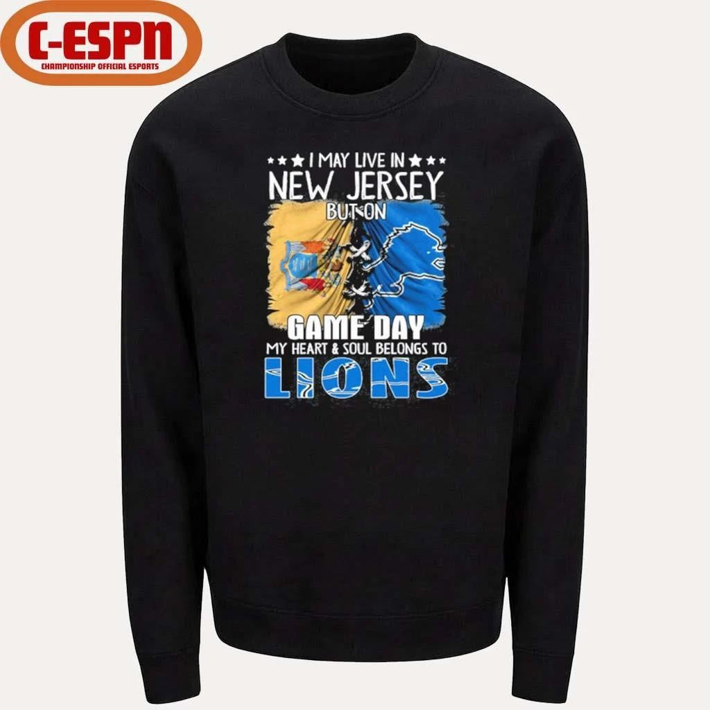 I May Live In New Jersey But On Gameday My Heart And Soul Belongs To Detroit Lions 2026 Shirt