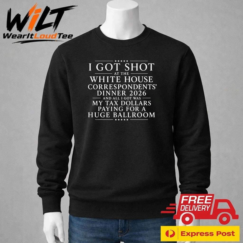 I Got Shot At The White House Correspondents’ Dinner 2026 And All I Got Was My Tax Dollars Paying For A Huge Ballroom Shirt