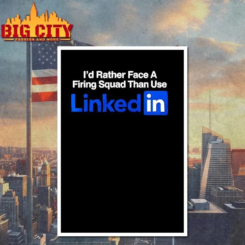 I’d rather face a firing squad than use Linkedin shirt