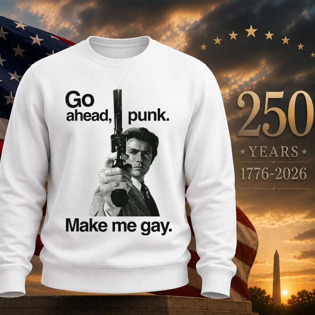 Go Ahead Punk. Make Me Gay Shirt