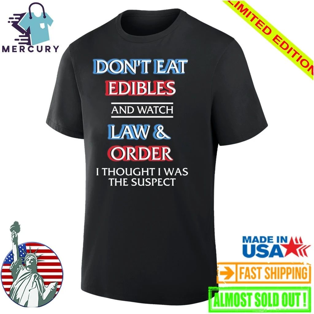 Don’t Eat Edibles And Watch TV Show I Thought I Was The Damn Suspect Shirt