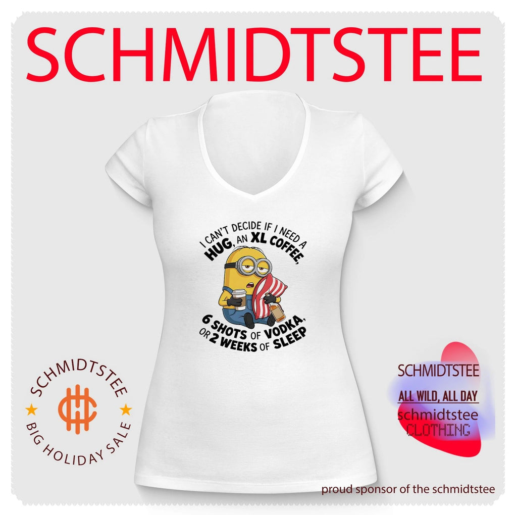 I can’t decide if I need a hug, an XL coffee 6 shots of Vodka Minion shirt