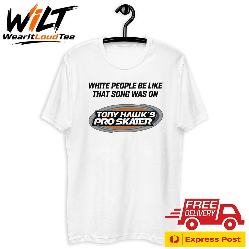 White People Be Like That Song Was On That Video Game Shirt