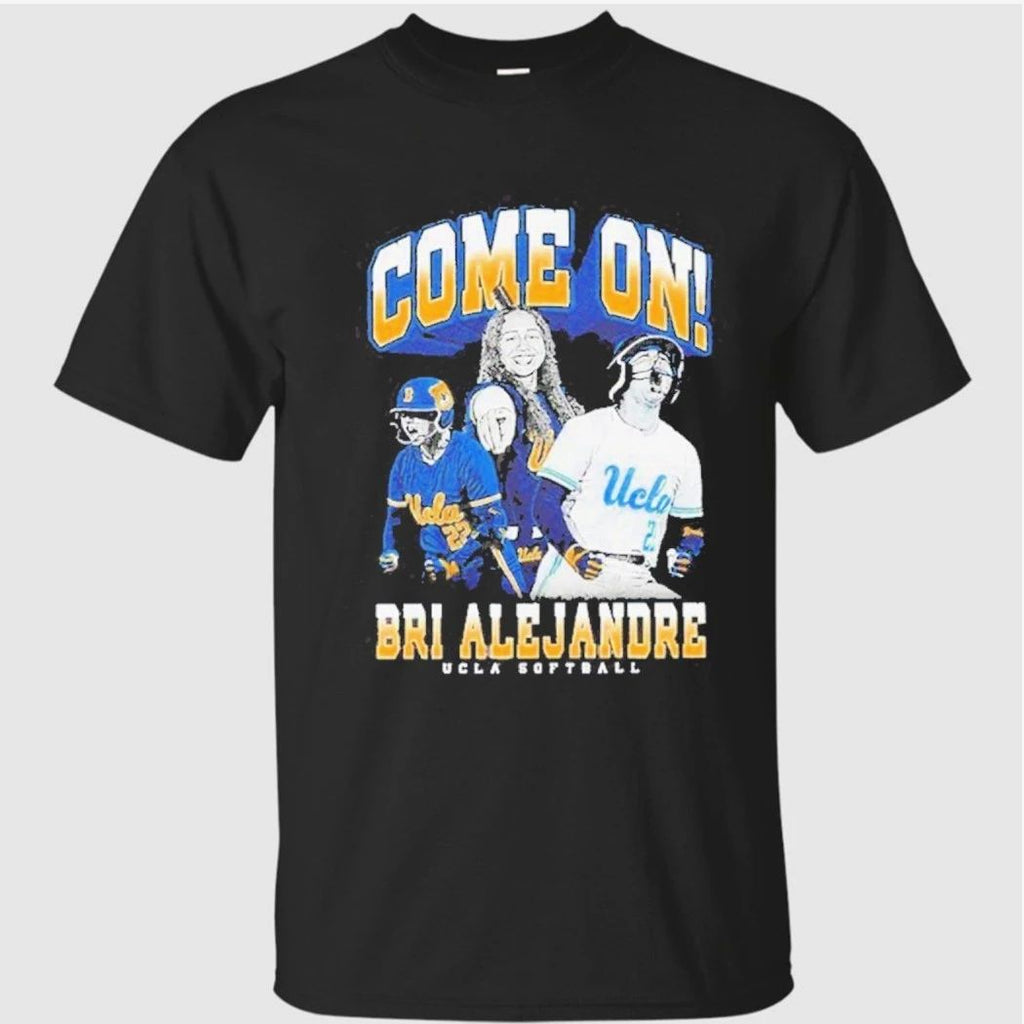 Come on Brianah Alejandre Ucla Bruins softball Shirt