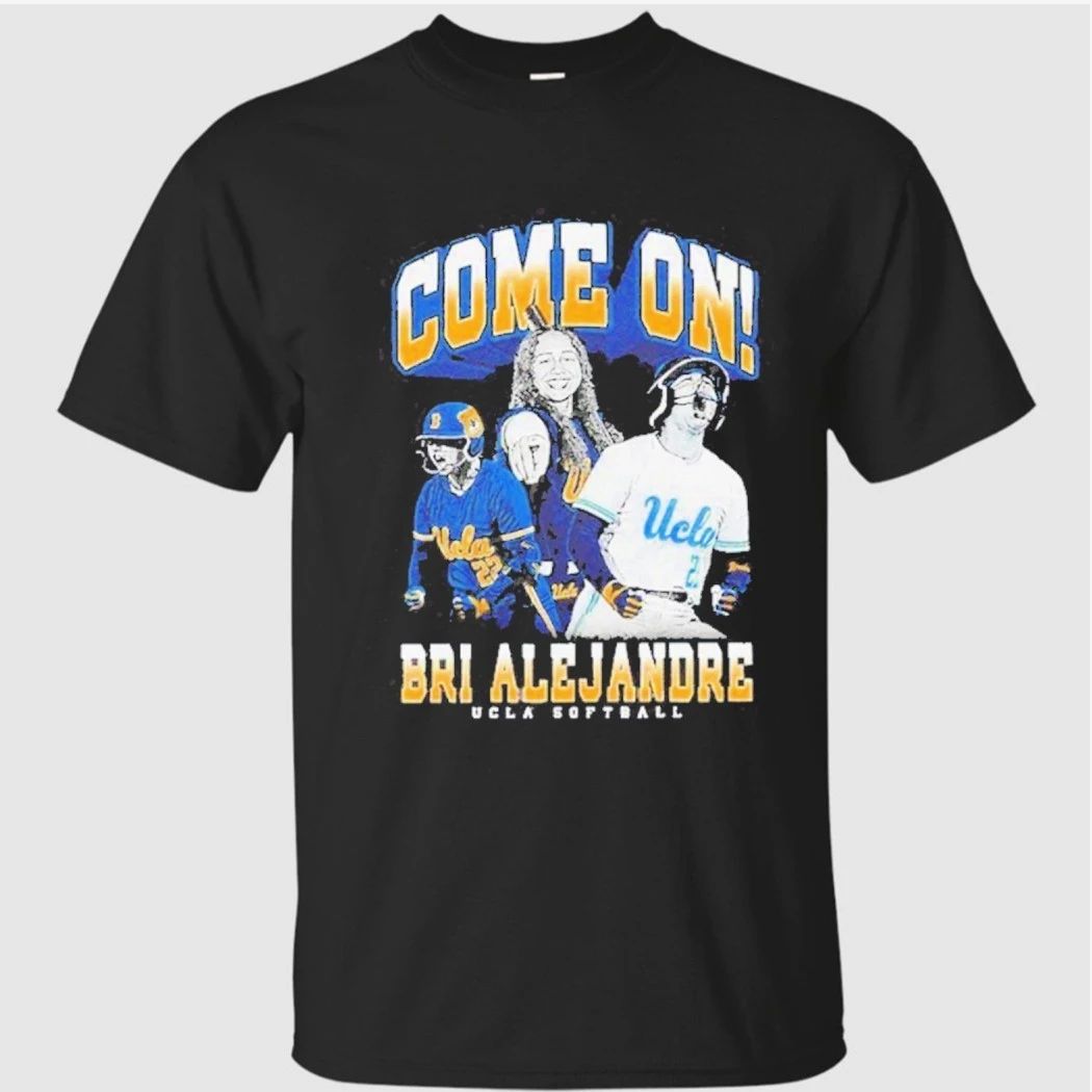 Come on Brianah Alejandre Ucla Bruins softball Shirt