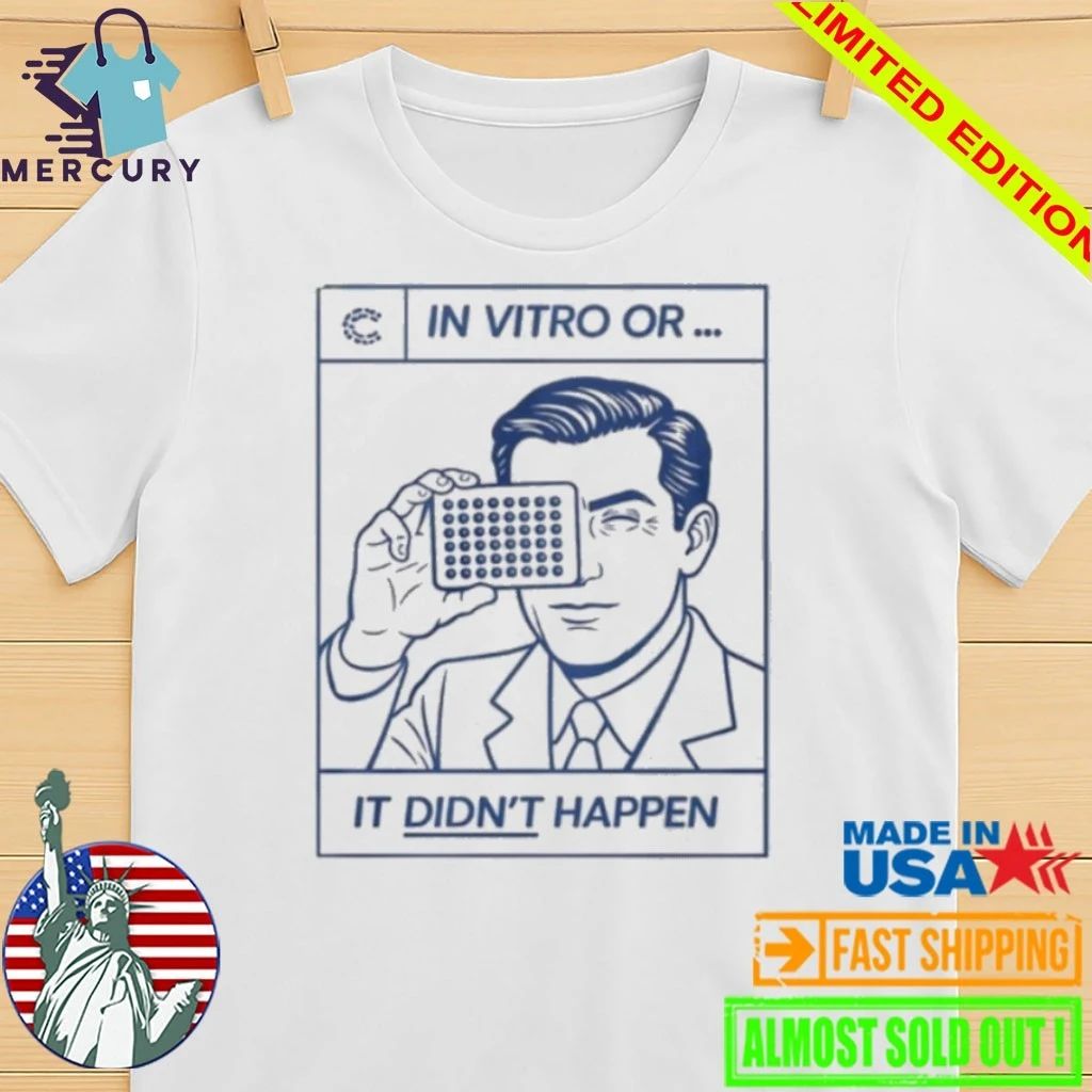 In Vitro Or It Didn’t Happen Shirt