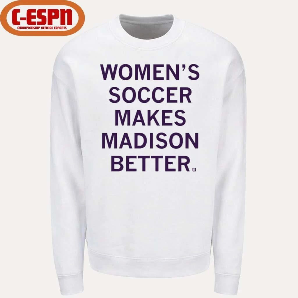 Women’s Soccer Makes Madison Better shirt