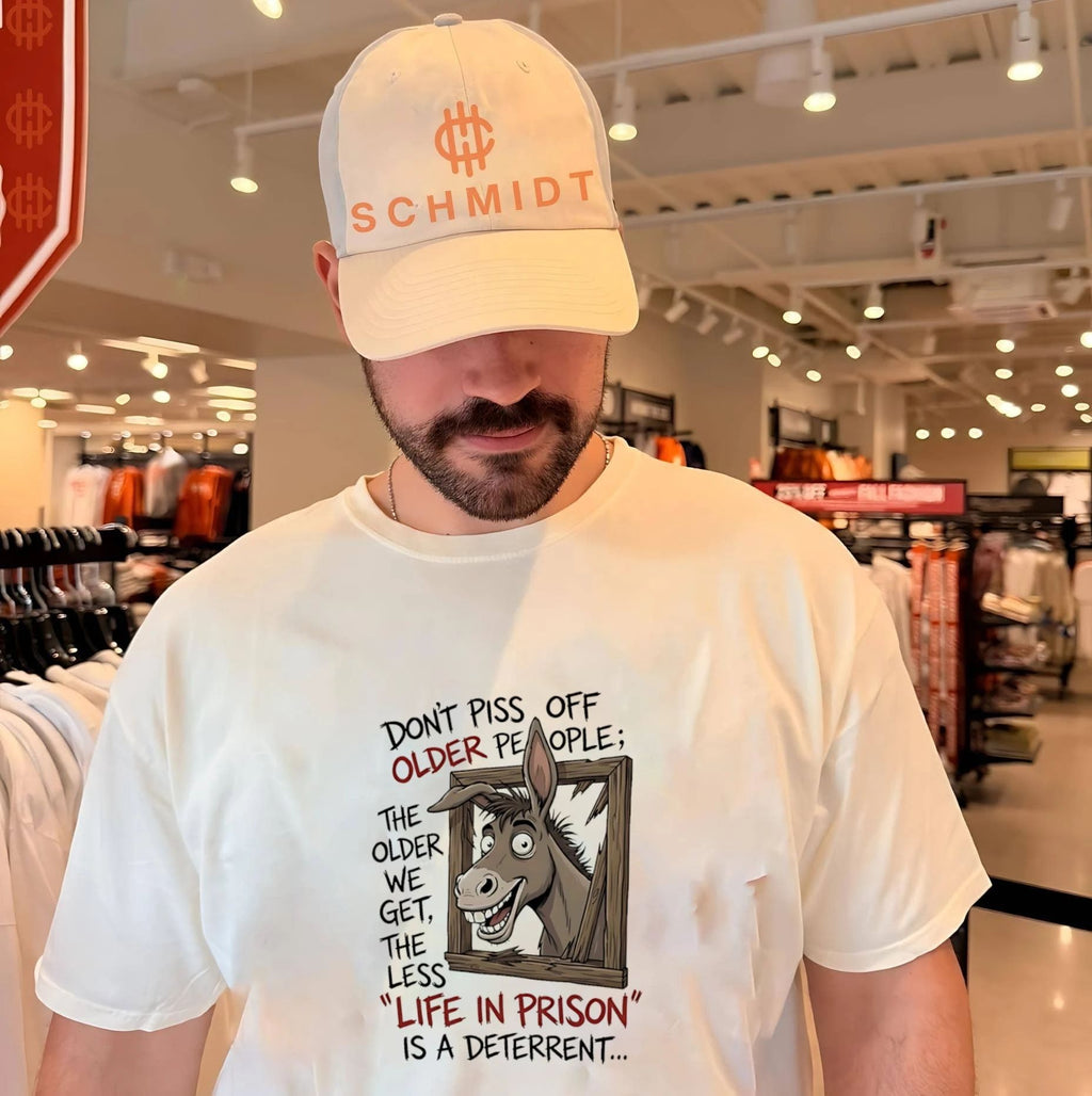 Donkey don’t piss off older people the older we get the less shirt