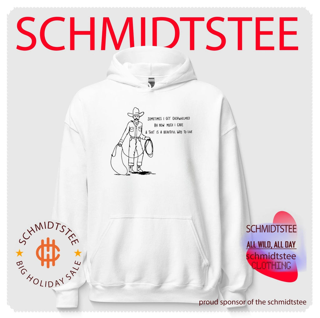 Cowboy sometimes I get overwhelmed by how much I care and that is a beautiful way to live shirt