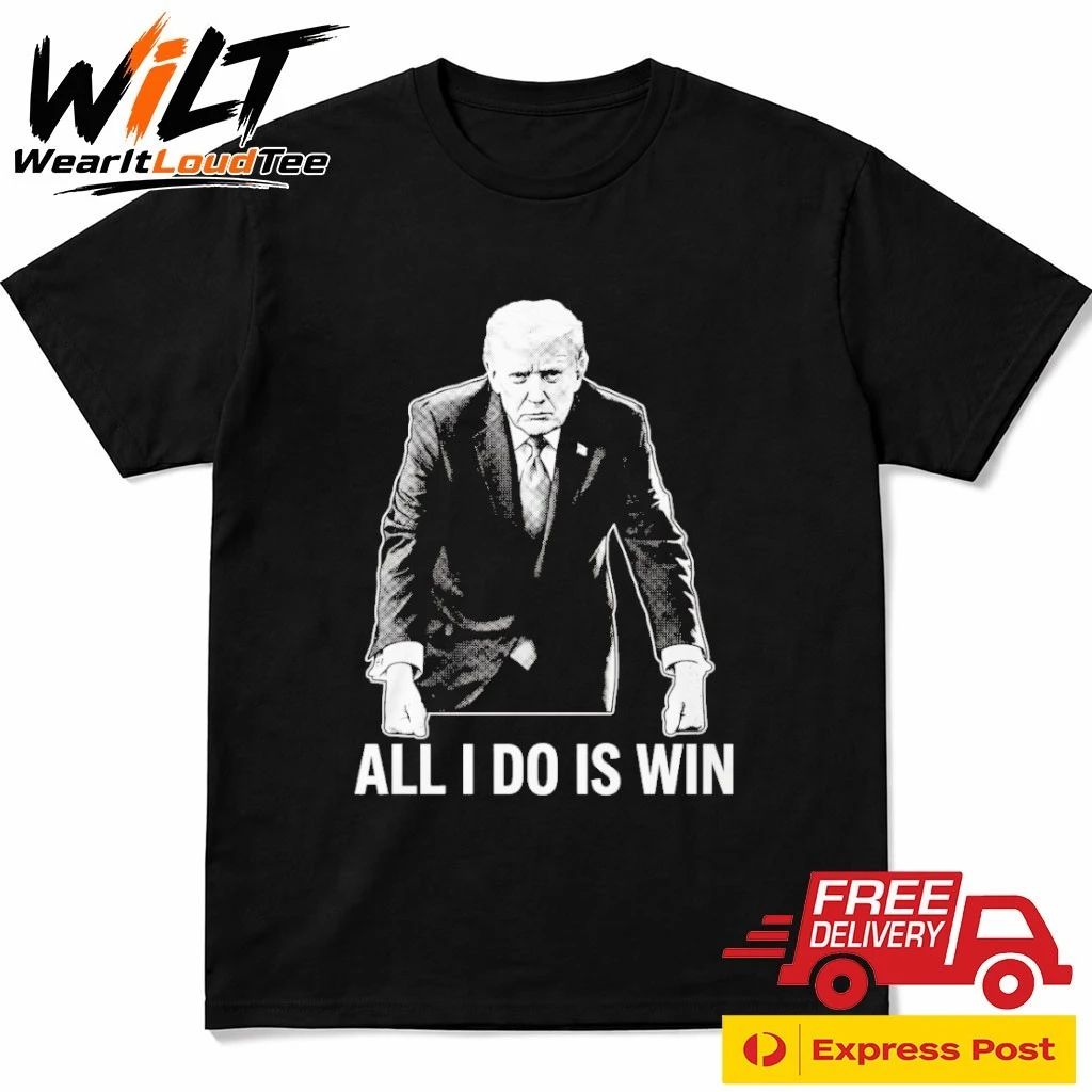 All I Do Is Win Trump Shirt