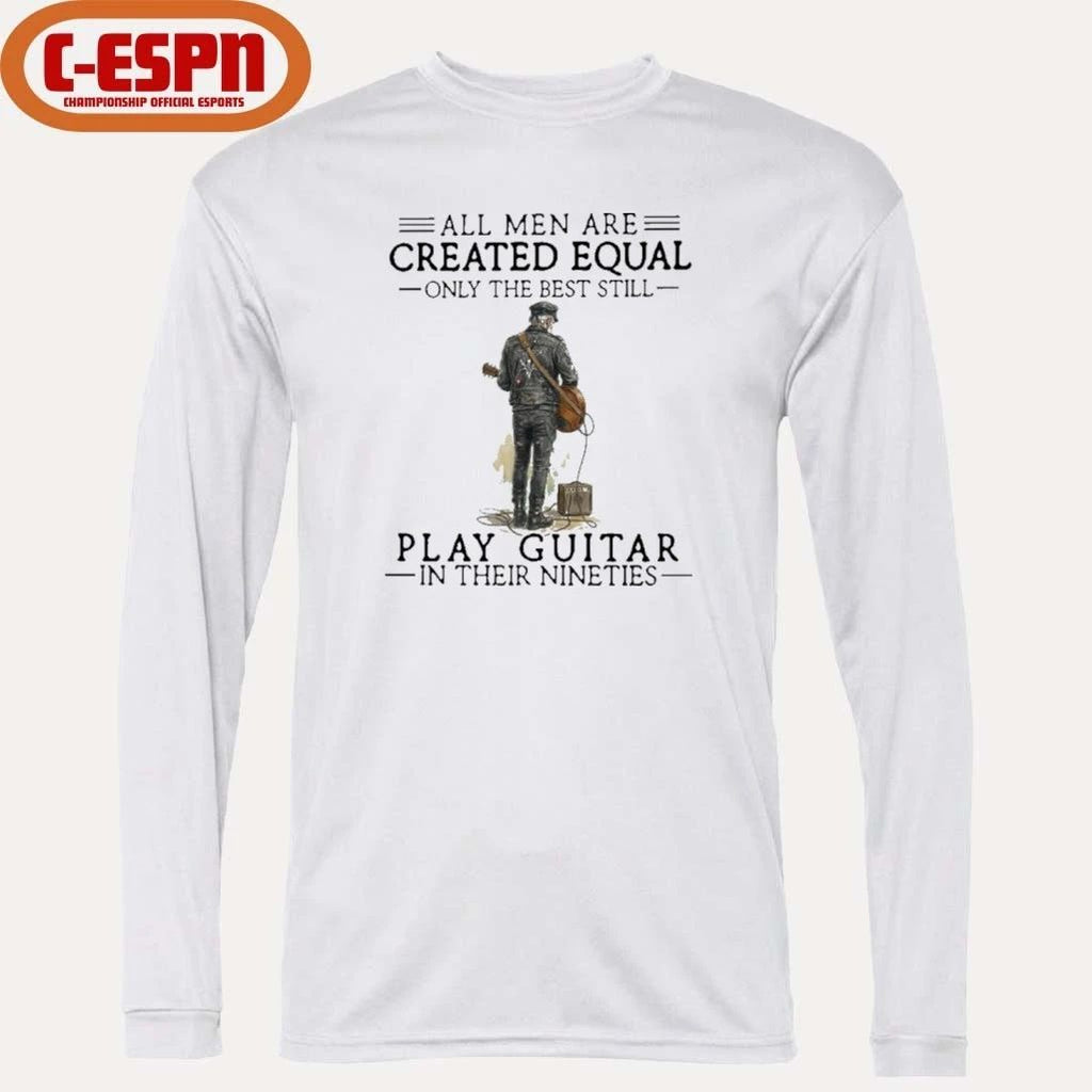 Grandpa All Men Are Created Equal Only The Best Still Play Guitar In Their 90s Shirt