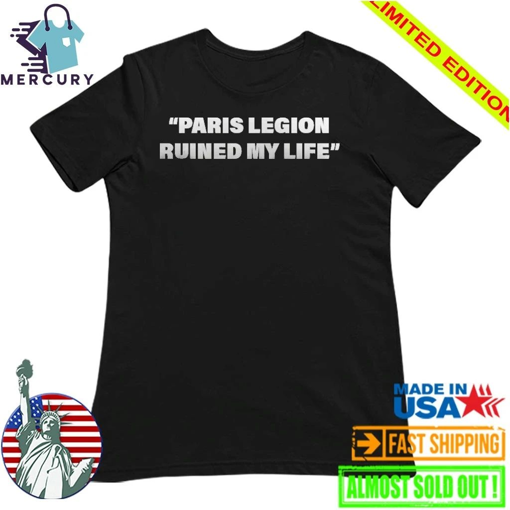 Paris Legion Ruined My Life Shirt