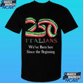 250 Italians We’ve Been Here Since The Beginning Shirt