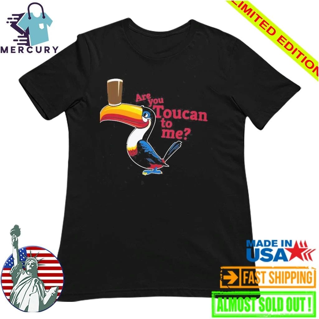 Are You Toucan To Me Shirt