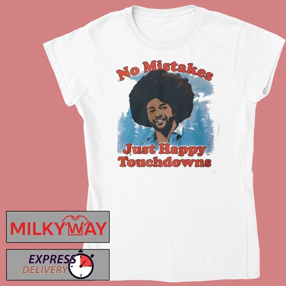 No Mistakes Just Happy Touchdowns Shirt