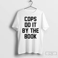 Classic Cops Do It By The Book T Shirts