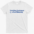Unwilling Participant Of An Idiocracy T-Shirt Hoodie, Sweatshirt | CoreVibeTees.com