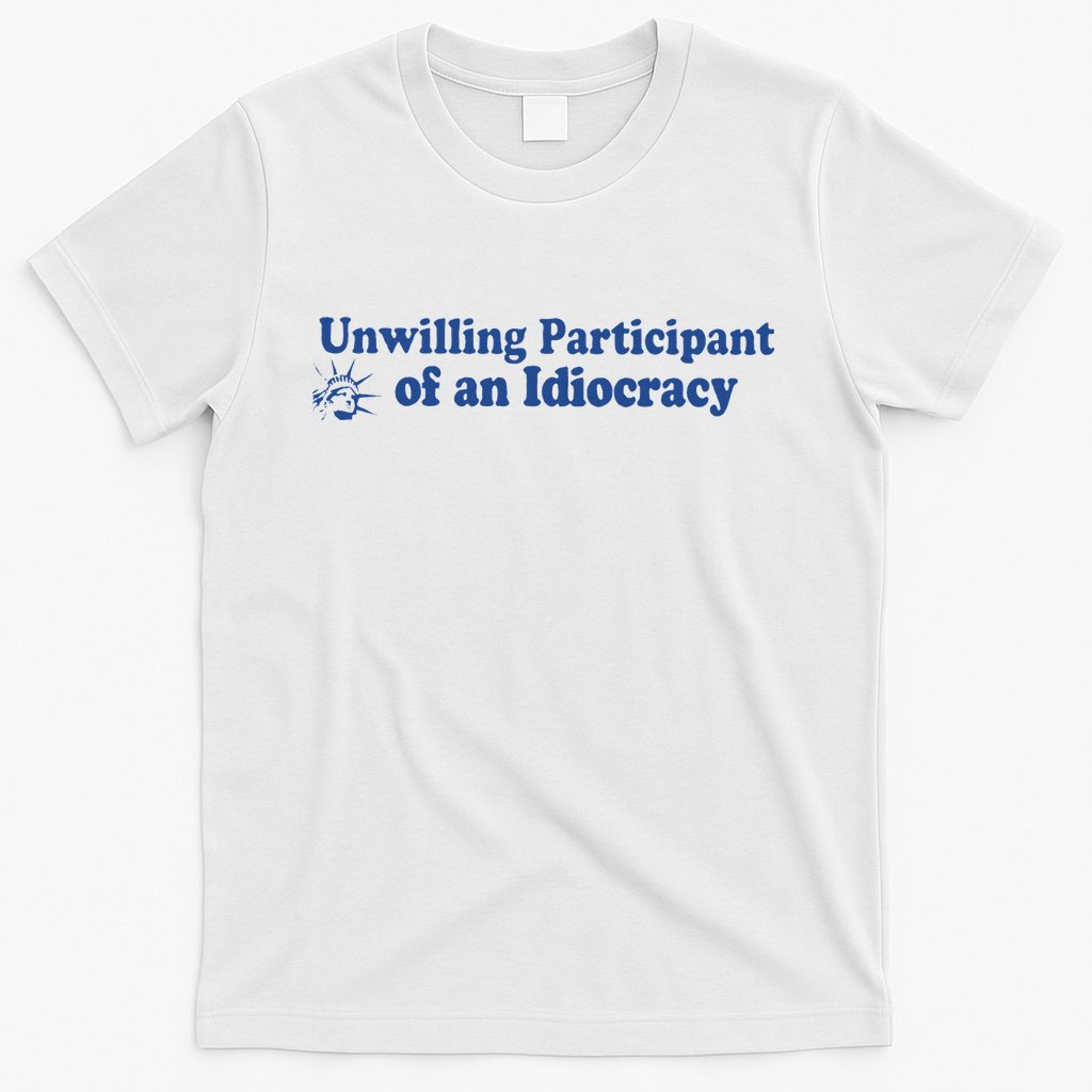 Unwilling Participant Of An Idiocracy T-Shirt Hoodie, Sweatshirt | CoreVibeTees.com
