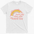 Vintage Have The Day You Voted For Retro Rainbow T-Shirt Hoodie, Sweatshirt | CoreVibeTees.com