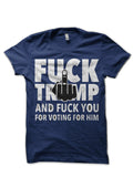 Fuck Trump And Fuck You For Voting For Him T-Shirt Hoodie, Sweatshirt | CoreVibeTees.com