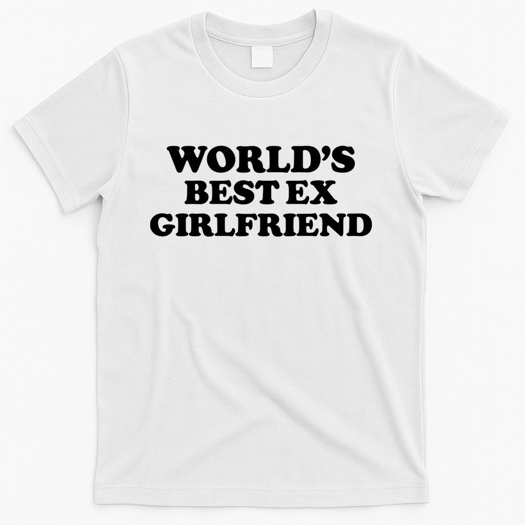 Worldâ€™s Best Ex Girlfriend Funny Sarcasm T-Shirt Hoodie, Sweatshirt | CoreVibeTees.com