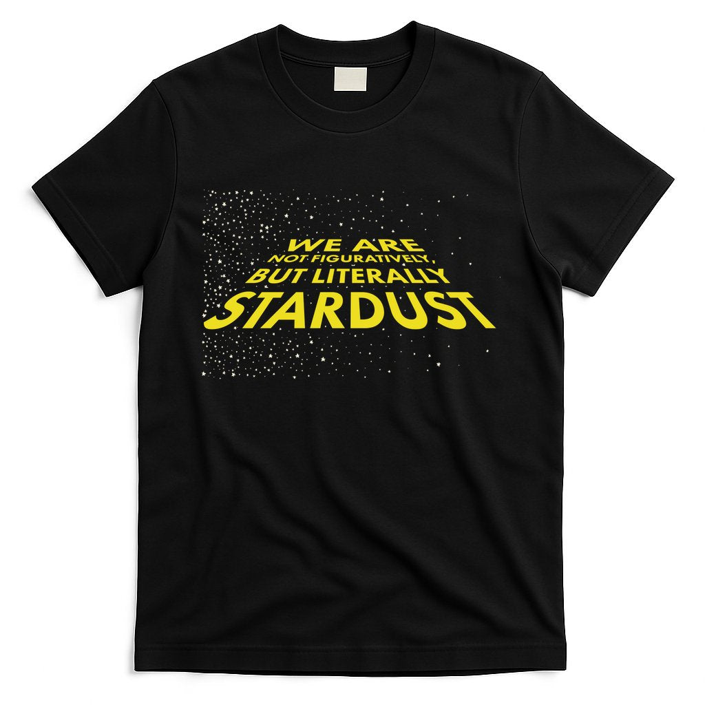 We Are Not Figuratively But Literally Stardust T-Shirt Hoodie, Sweatshirt | CoreVibeTees.com